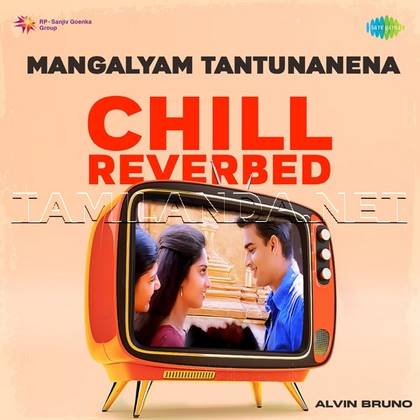 Mangalyam Tantunanena (From Alaipayuthey) [Chill Reverbed] - Single (2023)